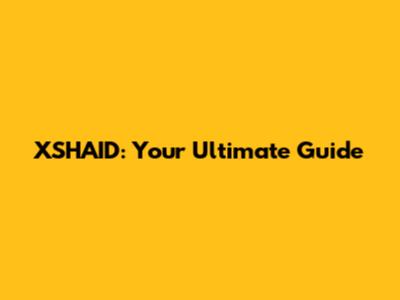XSHAID: Your Ultimate Guide