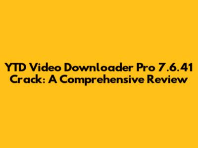 YTD Video Downloader Pro 7.6.41 Crack: A Comprehensive Review