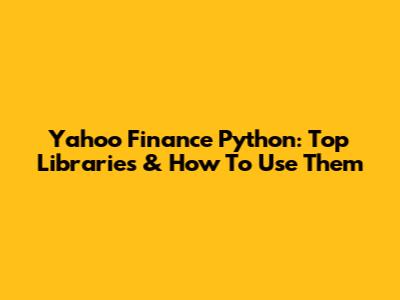 Yahoo Finance Python: Top Libraries & How To Use Them