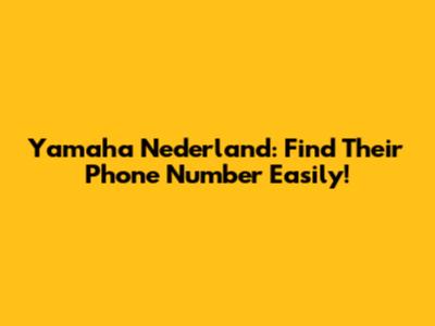 Yamaha Nederland: Find Their Phone Number Easily!