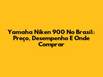 Yamaha Niken 900 No Brasil: Preço, Desempenho E Onde Comprar