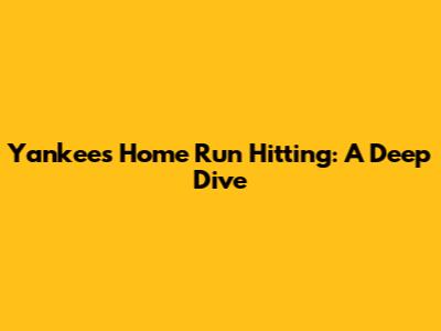 Yankees' Home Run Hitting: A Deep Dive