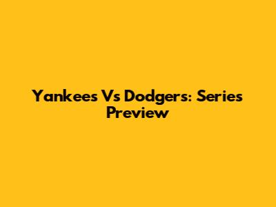 Yankees Vs Dodgers: Series Preview