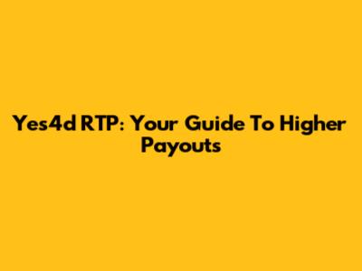 Yes4d RTP: Your Guide To Higher Payouts