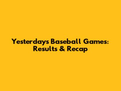 Yesterday's Baseball Games: Results & Recap