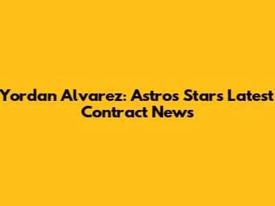 Yordan Alvarez: Astros Star's Latest Contract News