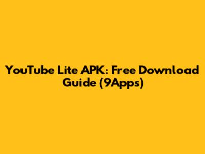 YouTube Lite APK: Free Download Guide (9Apps)