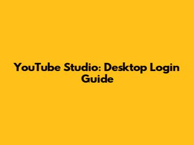 YouTube Studio: Desktop Login Guide