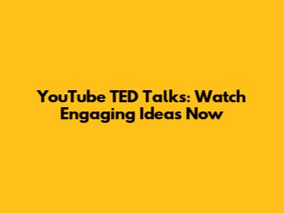 YouTube TED Talks: Watch Engaging Ideas Now