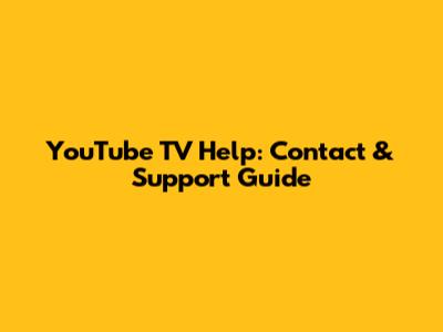 YouTube TV Help: Contact & Support Guide