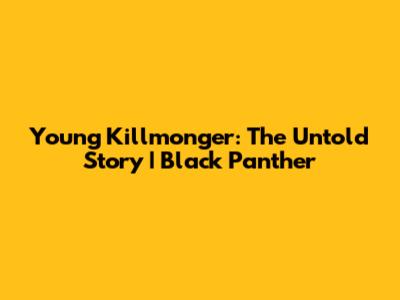 Young Killmonger: The Untold Story | Black Panther