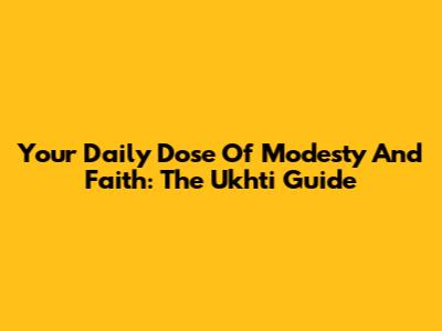 Your Daily Dose Of Modesty And Faith: The Ukhti Guide
