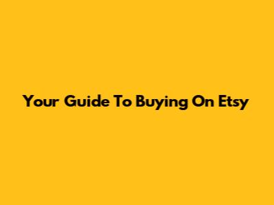 Your Guide To Buying On Etsy