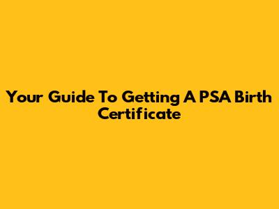 Your Guide To Getting A PSA Birth Certificate