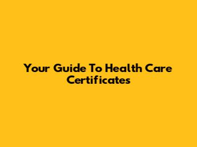 Your Guide To Health Care Certificates