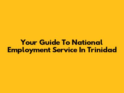 Your Guide To National Employment Service In Trinidad