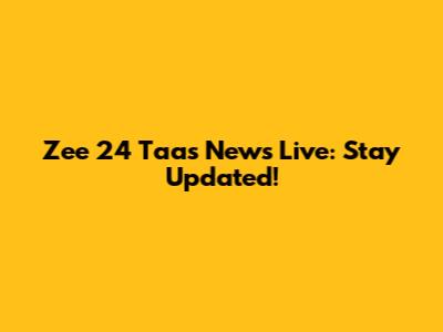 Zee 24 Taas News Live: Stay Updated!