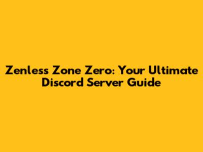 Zenless Zone Zero: Your Ultimate Discord Server Guide
