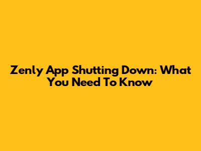 Zenly App Shutting Down: What You Need To Know