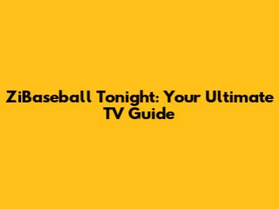 ZiBaseball Tonight: Your Ultimate TV Guide