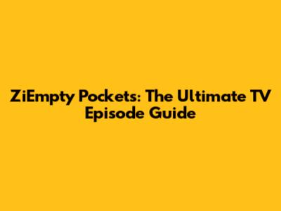 ZiEmpty Pockets: The Ultimate TV Episode Guide