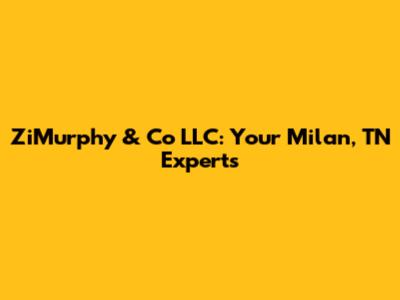 ZiMurphy & Co LLC: Your Milan, TN Experts