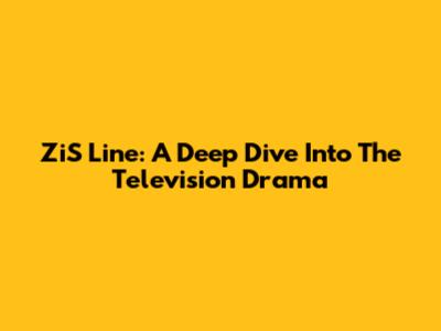 ZiS Line: A Deep Dive Into The Television Drama