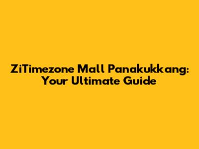 ZiTimezone Mall Panakukkang: Your Ultimate Guide