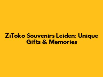 ZiToko Souvenirs Leiden: Unique Gifts & Memories
