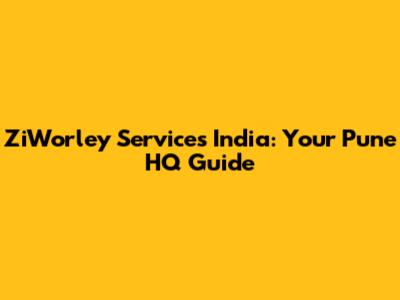 ZiWorley Services India: Your Pune HQ Guide