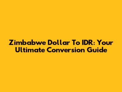 Zimbabwe Dollar To IDR: Your Ultimate Conversion Guide