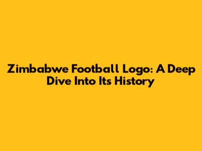 Zimbabwe Football Logo: A Deep Dive Into Its History
