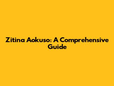 Zitina Aokuso: A Comprehensive Guide