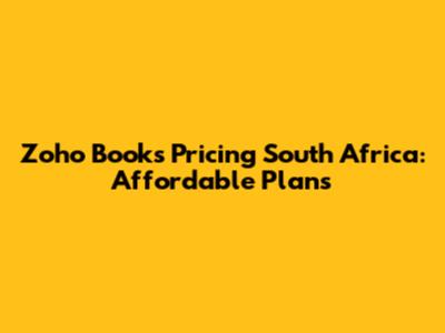 Zoho Books Pricing South Africa: Affordable Plans