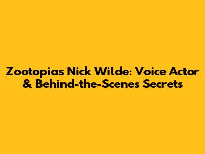 Zootopia's Nick Wilde: Voice Actor & Behind-the-Scenes Secrets
