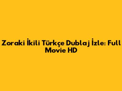 Zoraki İkili Türkçe Dublaj İzle: Full Movie HD