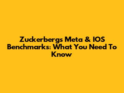Zuckerberg's Meta & IOS Benchmarks: What You Need To Know